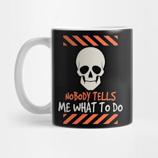 Nobody tells me what to do funny skull gift Mug